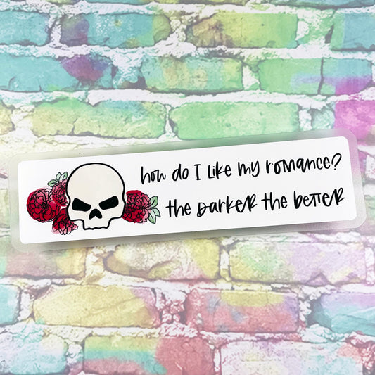 How Do I Like My Romance? The Darker The Better - Bookmark