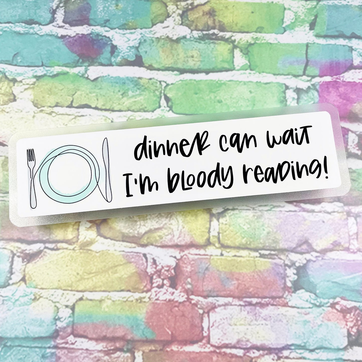 Dinner Can Wait I'm Bloody Reading - Bookmark