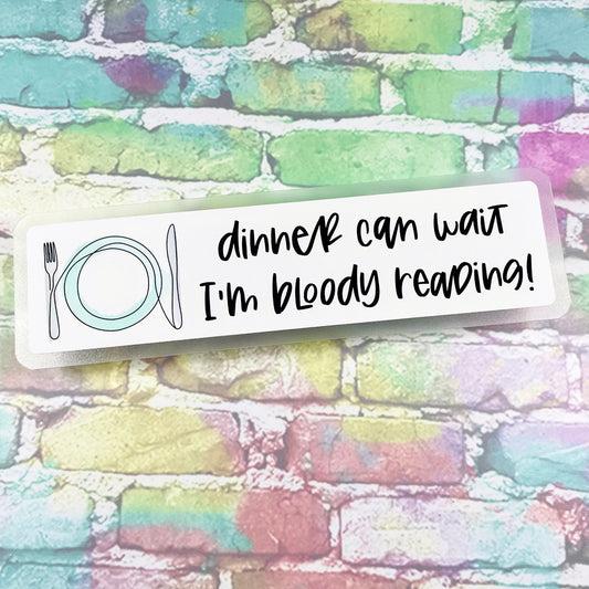 Dinner Can Wait I'm Bloody Reading - Bookmark