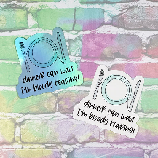 Dinner Can Wait, I'm Bloody Reading! - Vinyl Diecut Sticker