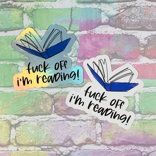Fuck Off I'm Reading! - Vinyl Diecut Sticker