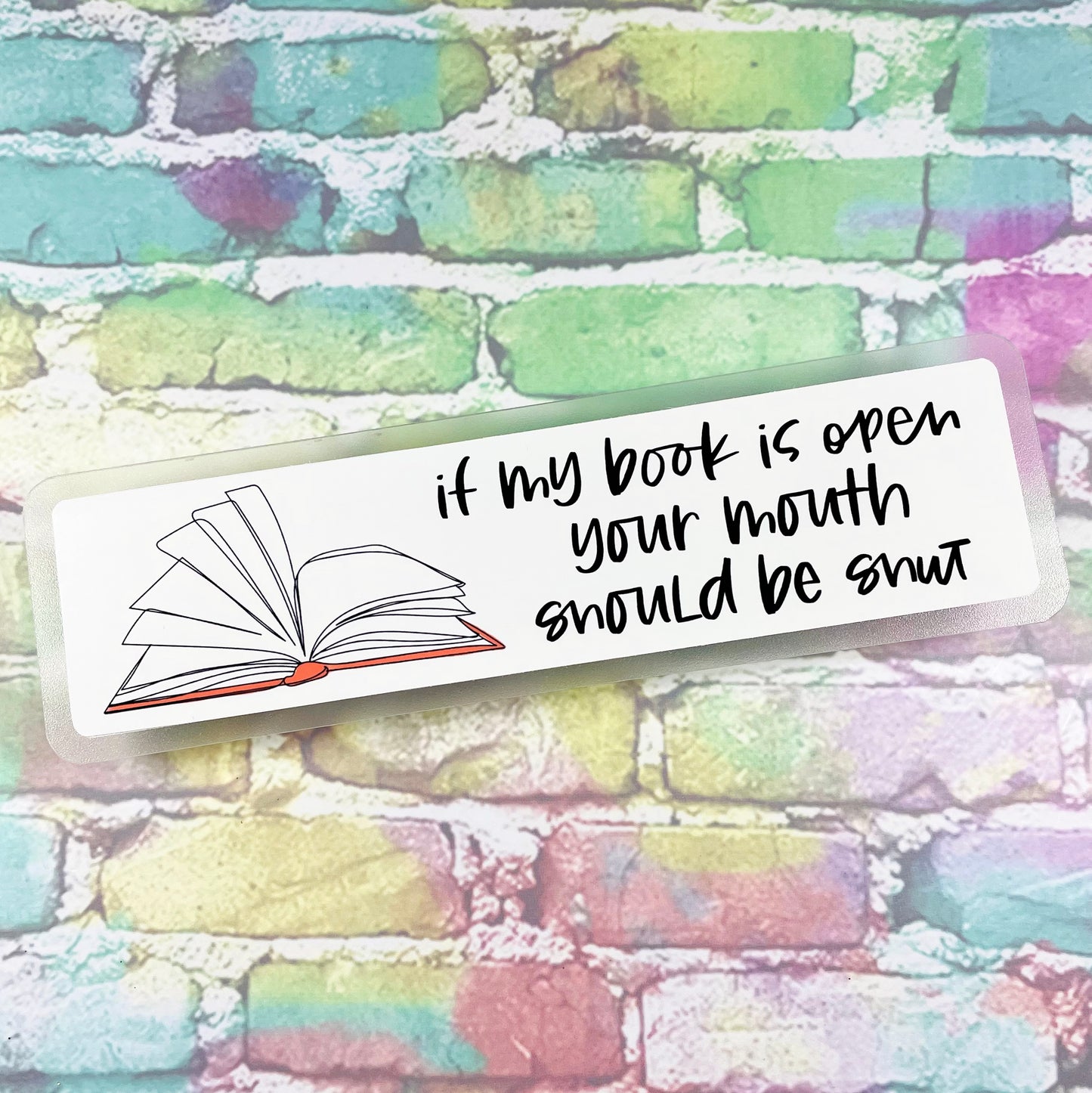 If My Book Is Open Your Mouth Should Be Shut - Bookmark