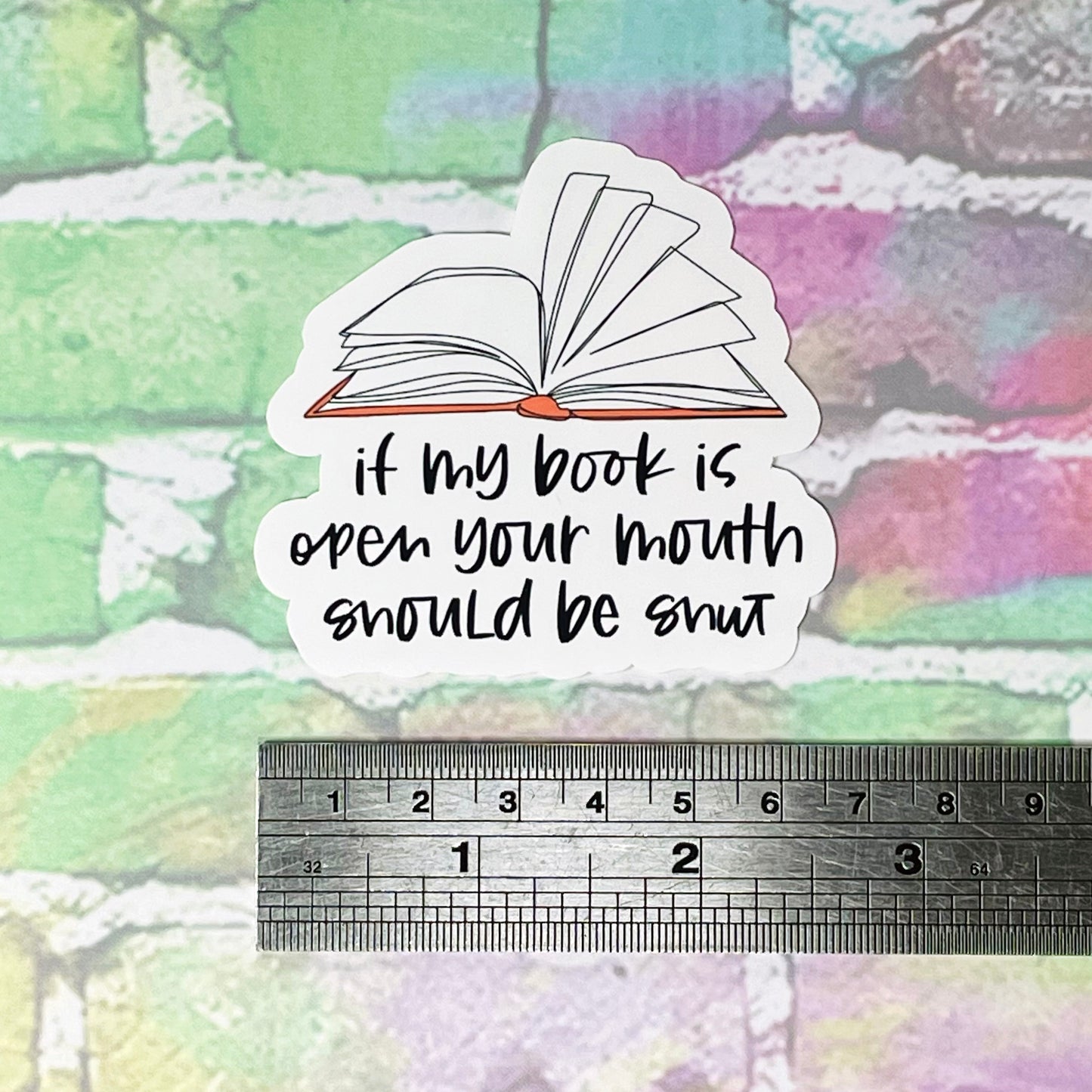 If My Book Is Open Your Mouth Should Be Shut - Vinyl Diecut Sticker