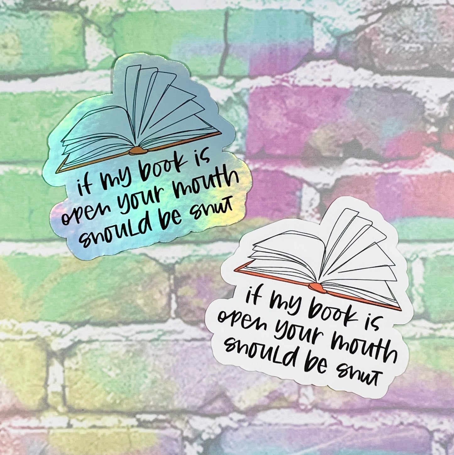 If My Book Is Open Your Mouth Should Be Shut - Vinyl Diecut Sticker