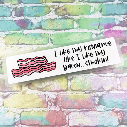 I Like My Romance Like I Like My Bacon...Smokin! - Bookmark