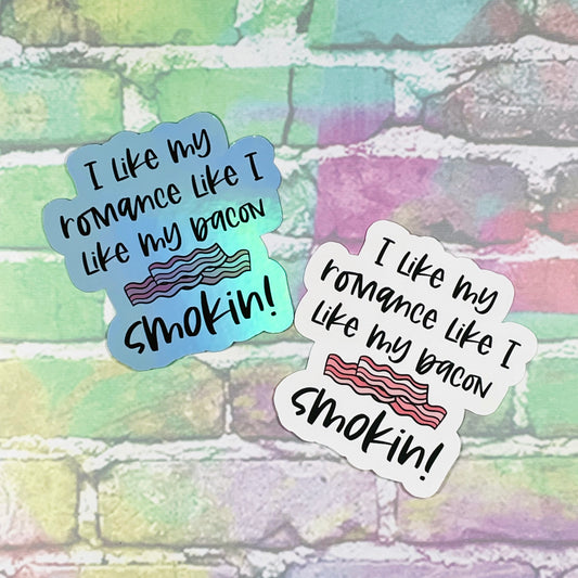 I Like My Romance Like I Like My Bacon...Smokin! - Vinyl Diecut Sticker