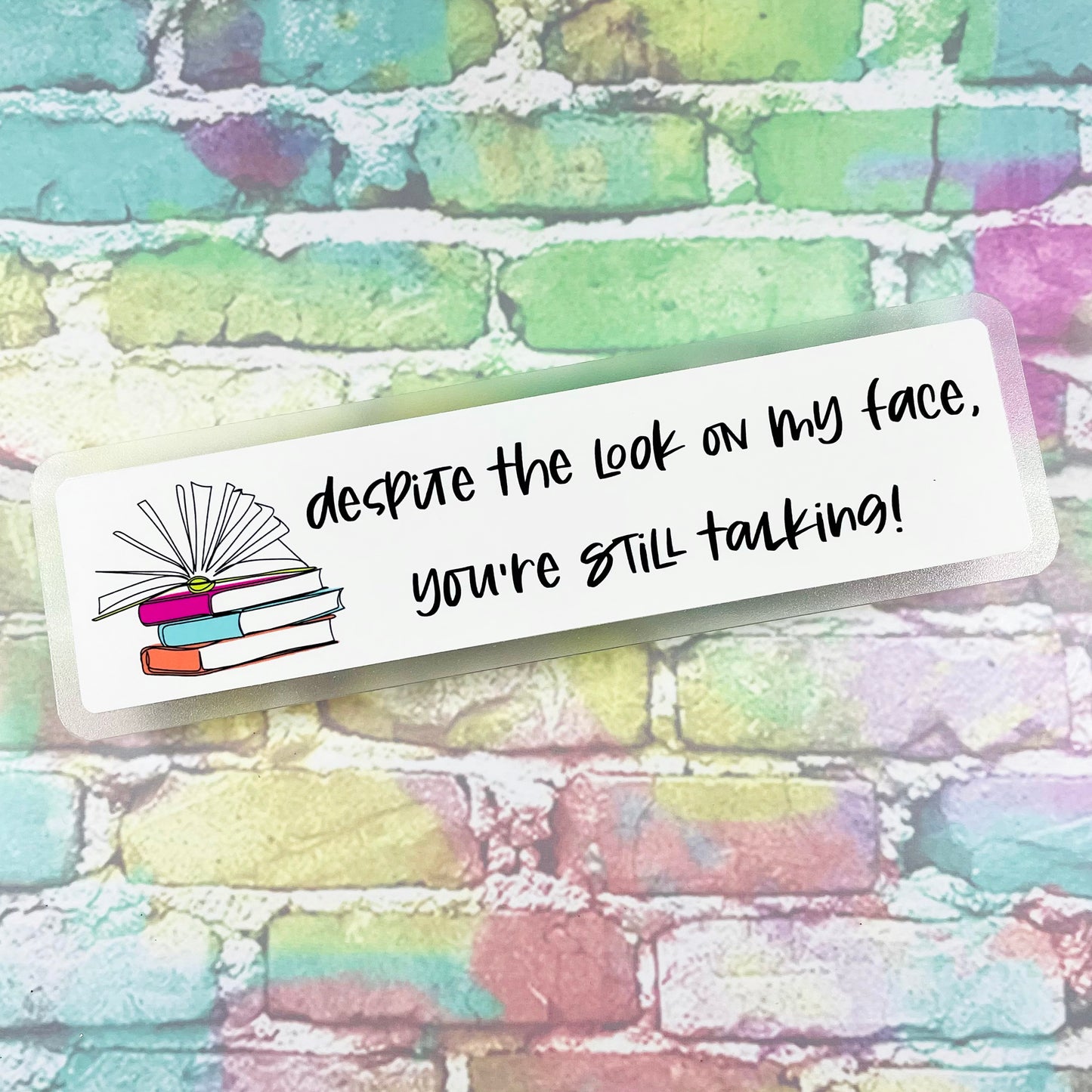 Despite The Look On My Face -You're Still Talking - Bookmark