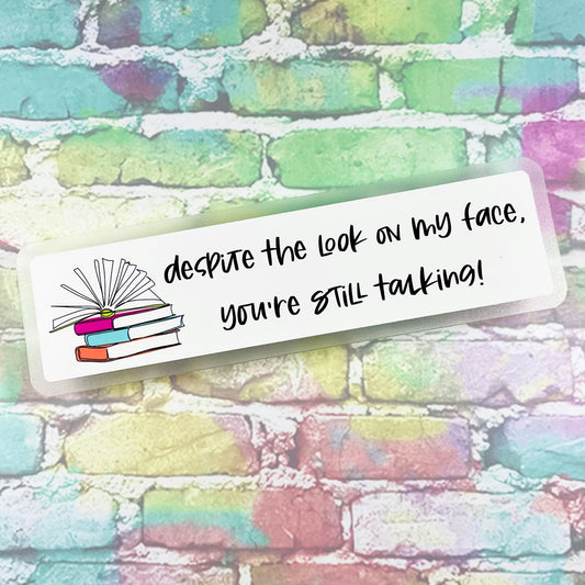 Despite The Look On My Face -You're Still Talking - Bookmark