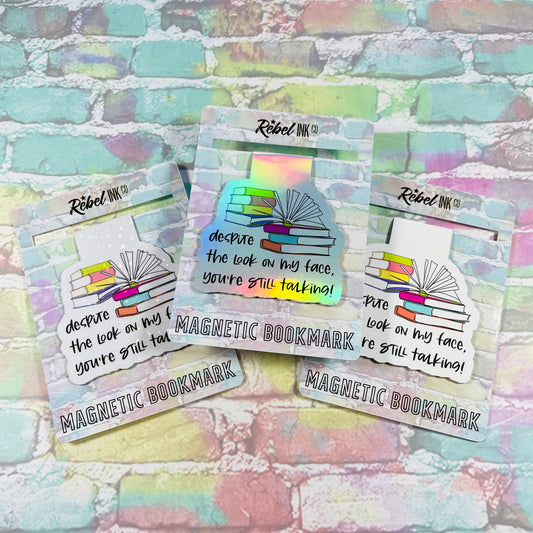Despite The Look On My Face You're Still Talking - Magnetic Bookmark