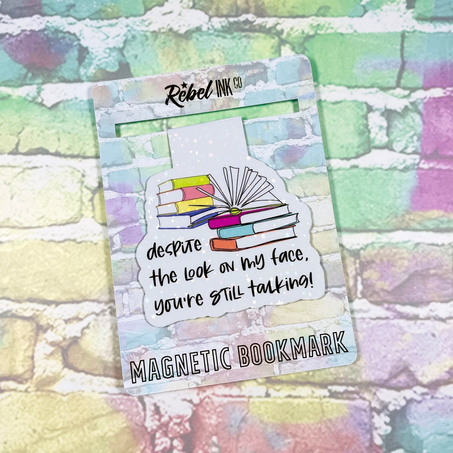 Despite The Look On My Face You're Still Talking - Magnetic Bookmark