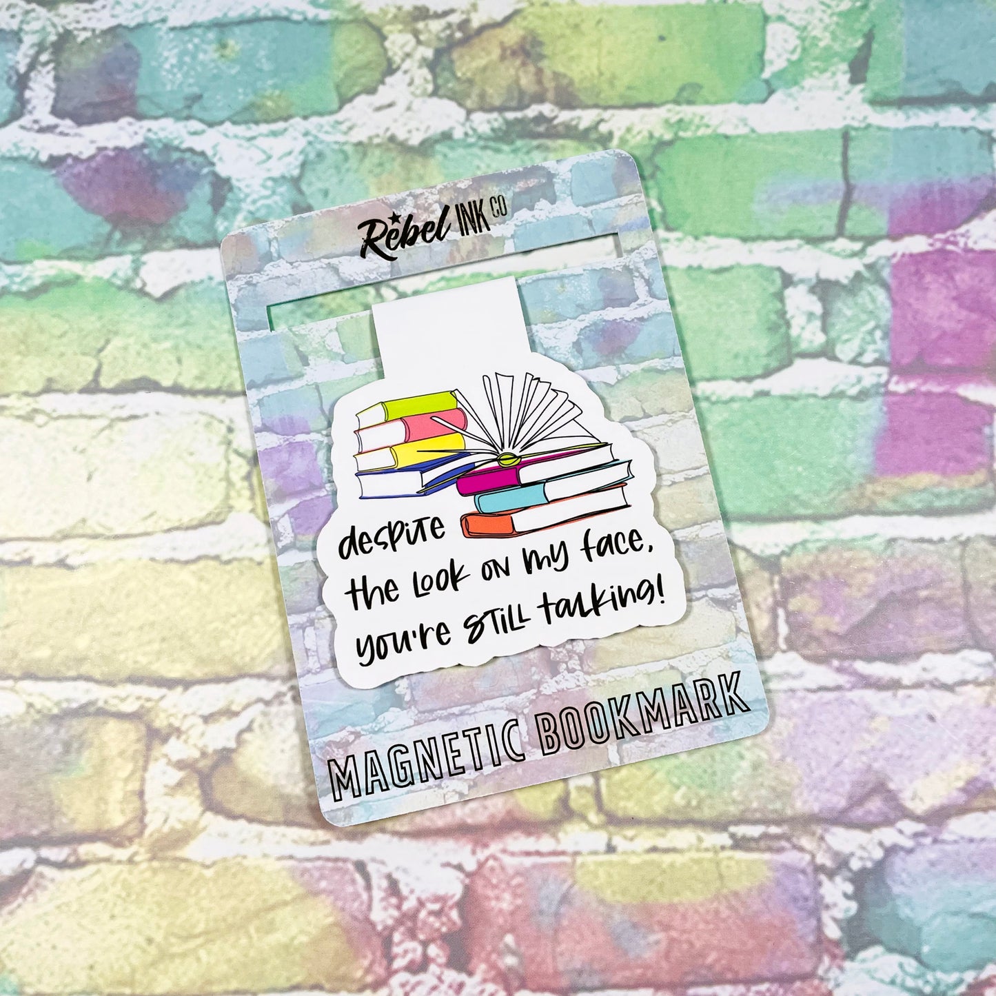 Despite The Look On My Face You're Still Talking - Magnetic Bookmark