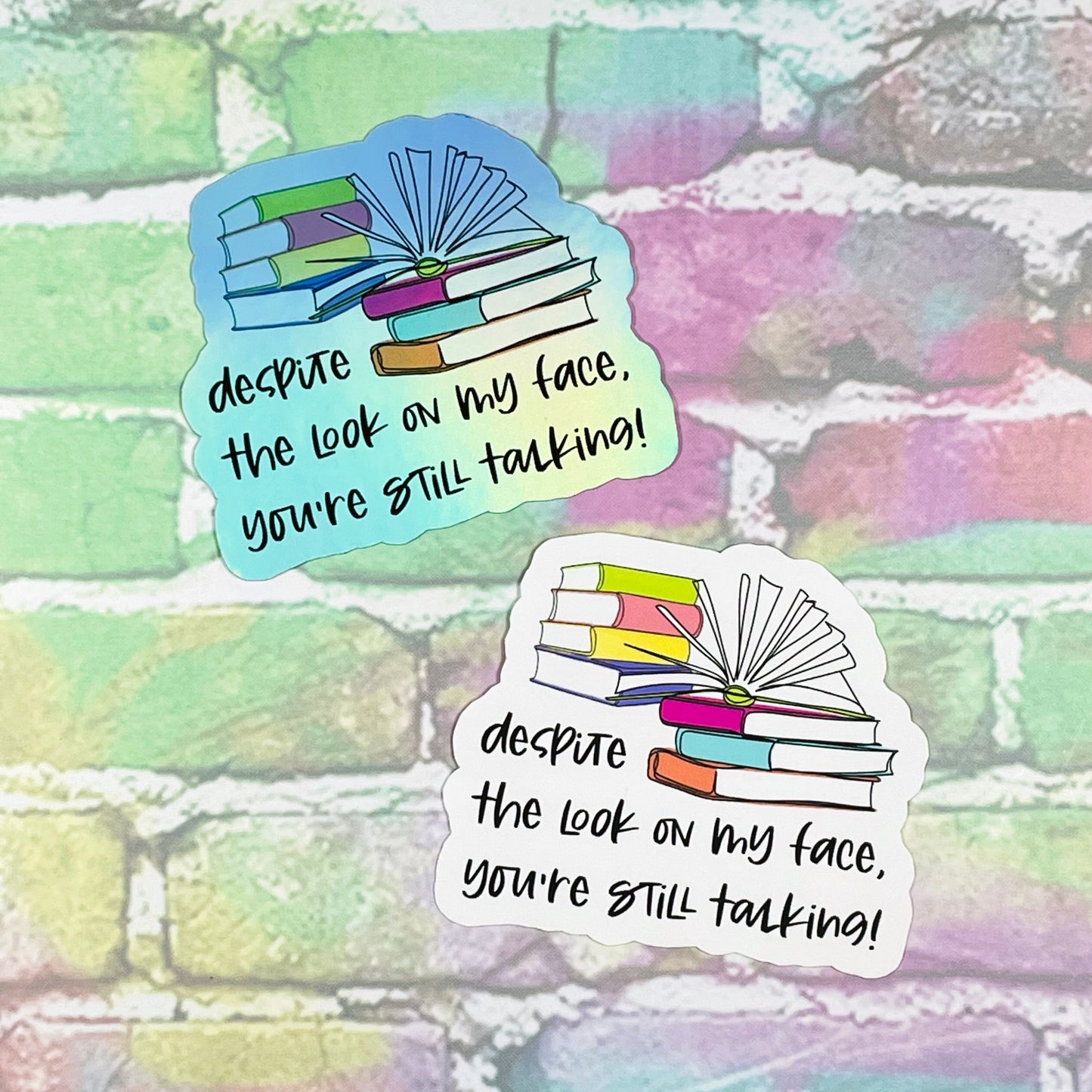 Despite The Look On My Face You're Still Talking - Vinyl Diecut Sticker