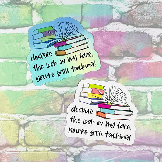 Despite The Look On My Face You're Still Talking - Vinyl Diecut Sticker
