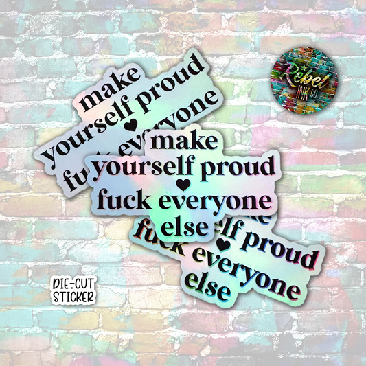 Make yourself proud... - Vinyl Diecut Sticker