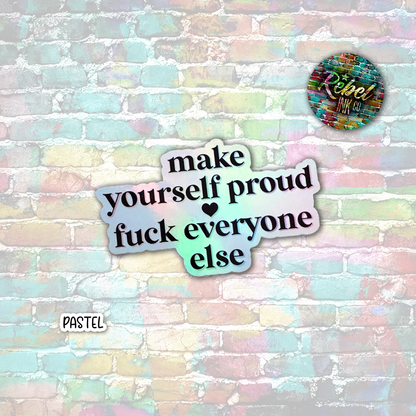 Make yourself proud... - Vinyl Diecut Sticker