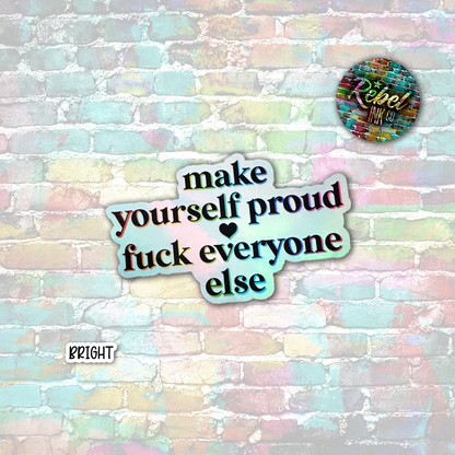 Make yourself proud... - Vinyl Diecut Sticker