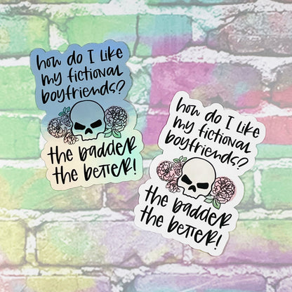 How Do I Like My Fictional Boyfriends? The Badder The Better - Vinyl Diecut Sticker