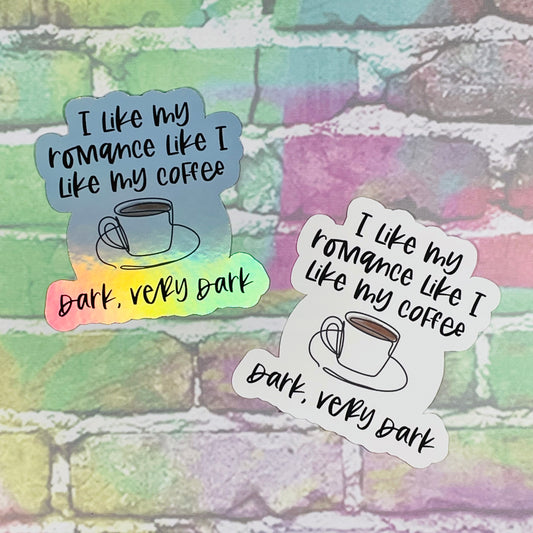 I Like My Romance Like I Like My Coffee, Dark, Very Dark - Vinyl Diecut Sticker