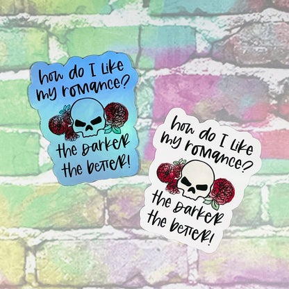 How Do I Like My Romance? The Darker The Better - Vinyl Diecut Sticker