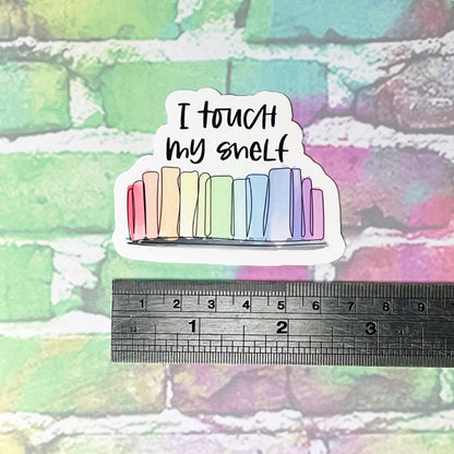 I Touch My Shelf - Vinyl Diecut Sticker