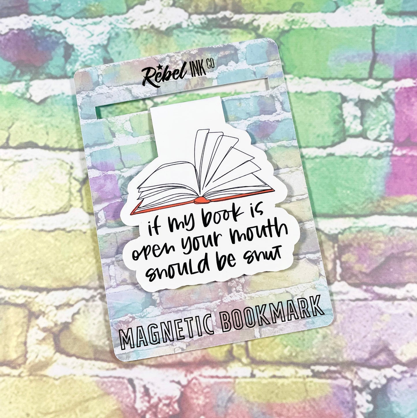 If My Book Is Open, Your Mouth Should Be Shut - Magnetic Bookmark