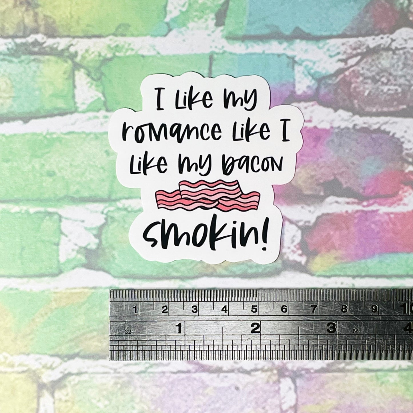I Like My Romance Like I Like My Bacon...Smokin! - Vinyl Diecut Sticker